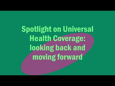 Spotlight on Universal Health Coverage: looking back and moving forward