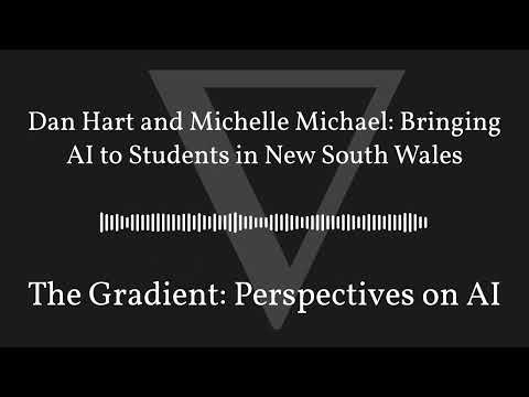 The Gradient Podcast - Dan Hart and Michelle Michael: Bringing AI to Students in New South Wales