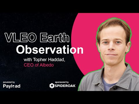 VLEO Earth Observation, with Topher Haddad (Albedo)