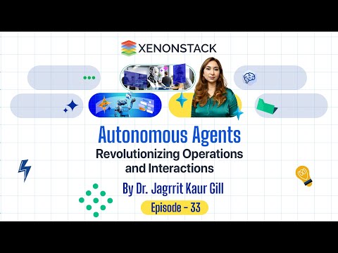 EP33 - Autonomous Agents revolutionizing Operations and Interactions