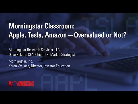 Morningstar Classroom: Apple, Tesla, Amazon—Overvalued or Not?