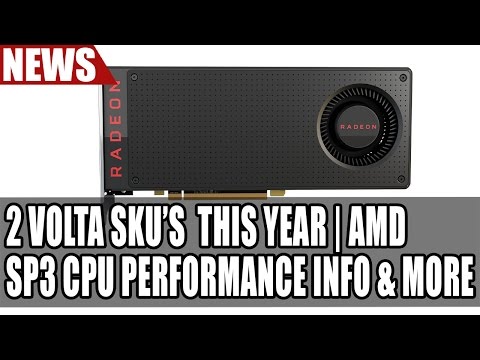 2 Volta SKU’s Released This Year | AMD SP3 CPU Performance Info | Vega | Ryzen 5 Well Received