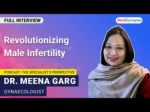 Revolutionizing Male Infertility with Dr. Meena Garg | MedSynapse