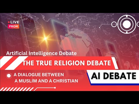 #islamseries 17: AI Debate: The True Religion Debate (A Dialogue between a Muslim and a Christian)