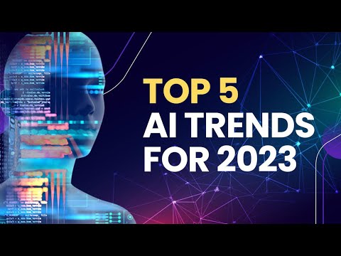 Top Five AI Trends to Look Out for in 2023