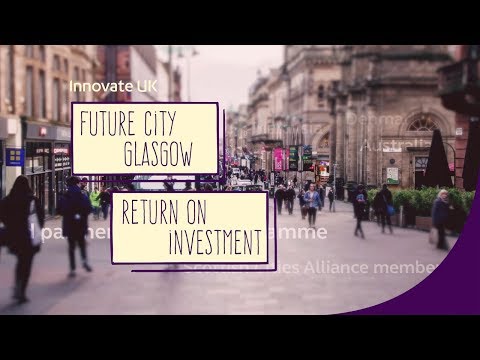 Future City Glasgow - the return on investment (ISCF - Mobility / Clean Growth)