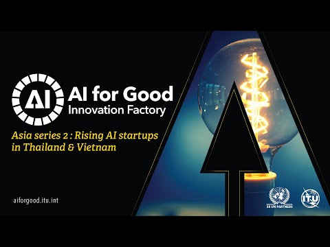 Asia Series 2: Rising AI startups in Thailand &amp; Vietnam | AI FOR GOOD INNOVATION FACTORY