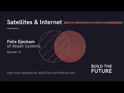 Satellites &amp; Internet with Felix Ejeckam of Akash Systems | Build The Future Podcast