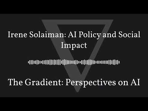 The Gradient Podcast - Irene Solaiman: AI Policy and Social Impact