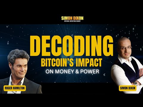 Decoding Bitcoin’s Impact on Money &amp; Power: Simon Dixon &amp; Roger Hamilton