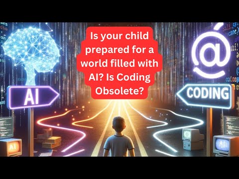 Is your child prepared for a world filled with AI? Is Coding Obsolete?