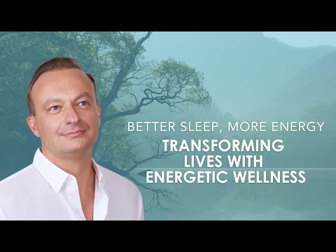 Better Sleep, More Energy | Transforming Lives with Energetic Wellness