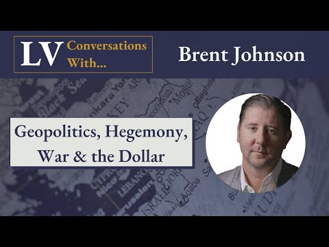 Longview Conversations x Brent Johnson: Geopolitics, Hegemony, War &amp; the Dollar