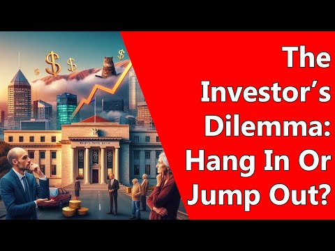 The Investor’s Dilemma: Hang In Or Jump Out?