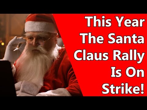 This Year The Santa Claus Rally Is On Strike!