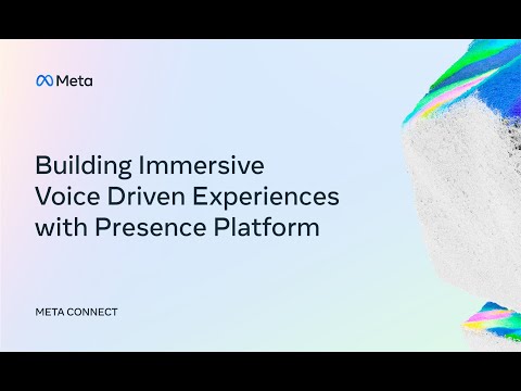 Meta Connect 2022 | Building Immersive Voice Driven Experiences with Presence Platform