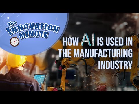 Innovation Minute: How AI is Used in the Manufacturing Industry