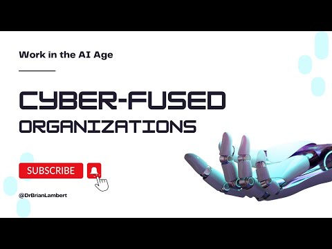 The Cyberfused Organization: The Future of Workplaces