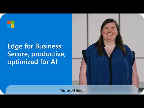 Microsoft Edge for Business: Secure, productive, optimized for AI