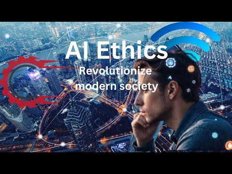 how AI ethics will revolutionize modern society