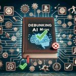 Debunking AI Myth: Understanding the Reality